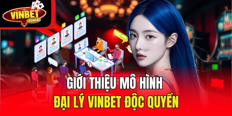 Giới thiệu mô hình đại lý Vinbet độc quyền