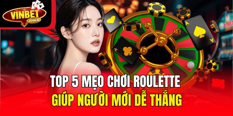 Top 5 mẹo chơi Roulette giúp người mới dễ thắng