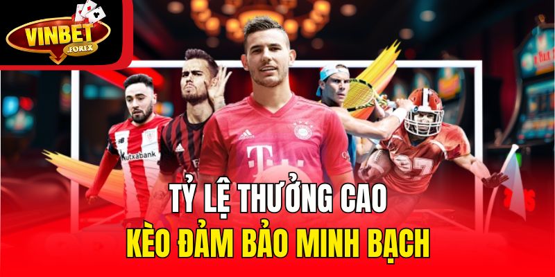 Tỷ lệ thưởng cao, kèo đảm bảo minh bạch